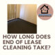 End of lease cleaning time