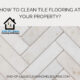Tile cleaning blog clean tile flooring at your property