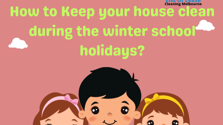 How to Keep your house clean during the school holidays