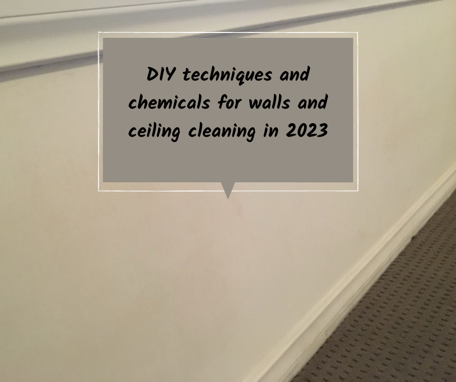 DIY techniques and chemicals for walls and ceiling cleaning in 2023