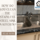 How do you clean the stainless steel sink in kitchen stainless steel sink cleaning