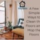 A Few Simple Ways to Clean the Floors and Mop the Floors