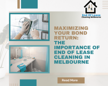 The Importance of End of Lease Cleaning in Melbourne